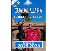 GUADALAJARA GUIDA DI VIAGGIO 2025 2026: Scopri tradizioni, cibo e angoli nascosti