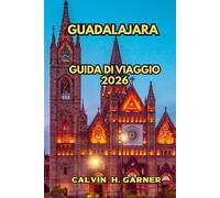 Guadalajara Guida di viaggio 2026: La tua guida completa alla cultura del mariachi, al paese della tequila, al cibo tapatío, ai quartieri storici e ... città più ricca culturalmente del Messico