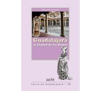 Guadalajara, la Ciudad de las Damas: 137 (Tierra de Guadalajara)