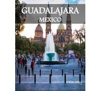 GUADALAJARA MEXICO: A Luxury Coffee Table Book of Iconic Landmarks