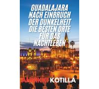Guadalajara nach Einbruch der Dunkelheit Die besten Orte für das Nachtleben: Schnelle Anleitung zu den besten Bars Clubs und nächtlichen Erlebnissen in Guadalajara