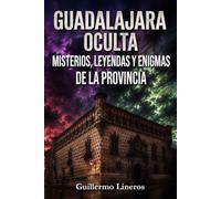 Guadalajara oculta: Misterios, leyendas y enigmas de la provincia
