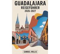 GUADALAJARA REISEFÜHRER 2026-2027: Navigieren Sie mit Zuversicht durch Guadalajara für die Weltmeisterschaft 2026, einschließlich ... Centro und wichtigen Tipps für Erstbesucher