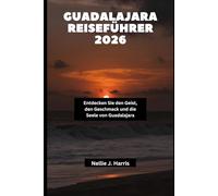 GUADALAJARA REISEFÜHRER 2026: Entdecken Sie den Geist, den Geschmack und die Seele von Guadalajara
