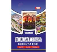 GUADALAJARA REISEFÜHRER 2026: Insider-Tipps, Sehenswürdigkeiten, authentische Essensplätze und kulturelle Erlebnisse für Erstbesucher