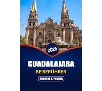 Guadalajara Reiseführer 2026: Sehenswürdigkeiten, versteckte Juwelen und die lokale Küche Mexikos - perfekt für Kulturinteressierte und abenteuerlustige Reisende.