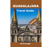 GUADALAJARA TRAVEL GUIDE 2026/2027: Discover the Best Attractions, Local Cuisine, Cultural Experiences for an Unforgettable Trip to, Mexico