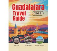 Guadalajara Travel Guide 2026: Hotels, Transportation, Stadium Access, Local Food, Safety Tips, Budget Planning, and Cultural Experiences for Soccer ... Guides (United States, Canada & Mexico))
