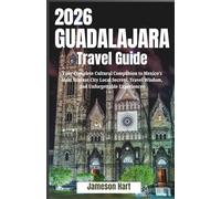 Guadalajara Travel Guide 2026: Your Complete Cultural Companion to Mexico’s Most Vibrant City Local Secrets, Travel Wisdom, and Unforgettable