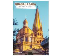 Guadalajara Travel Guide: Practical Planning, Attractions, Where to Stay, Food, Itineraries, and Day Trips