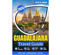 Guadalajara Travel Guide: Streets, Food, Drinks and Unforgettable Experiences (FULL COLOR)