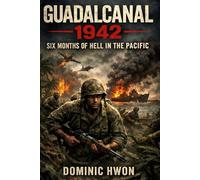 Guadalcanal 1942: Six Months of Hell in the Pacific.