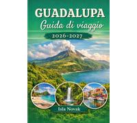 GUADALUPA Guida di viaggio 2026-2027: Su compañero caribeño esencial para playas, resorts, senderismo, gastronomía, vida nocturna y escapadas isleñas ... Sainte-Anne, Le Gosier y Marie-Galante