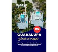 GUADALUPA Guida di viaggio 2026: Esplora spiagge mozzafiato, siti, una ricca cultura creola, isole vivaci, lussureggianti foreste pluviali e attività avventurose indimenticabili nei Caraibi