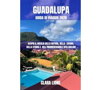 GUADALUPA GUIDA DI VIAGGIO 2026: SCOPRI IL MEGLIO DELLA NATURA, DELLA CUCINA, DELLA STORIA E DELL'INDIMENTICABILE VITA ISOLARE