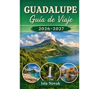 GUADALUPE Guía de viaje 2026-2027: Su compañero caribeño esencial para playas, resorts, senderismo, gastronomía, vida nocturna y escapadas isleñas en ... Sainte-Anne, Le Gosier y Marie-Galante