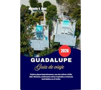 GUADALUPE Guía de viaje 2026: Explora playas impresionantes, una rica cultura criolla, islas vibrantes, exuberantes selvas tropicales y aventuras inolvidables en el Caribe.