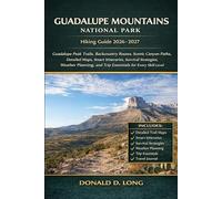 Guadalupe Mountains National Park Hiking Guide 2026-2027: Peak Trails, Backcountry Routes, Scenic Canyon Paths, Detailed Maps, Smart Itineraries, ... and Trip Essentials for Every Skill Level