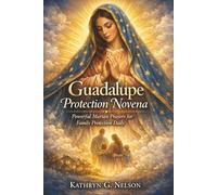 Guadalupe Protection Novena: Powerful Marian prayers for family protection daily