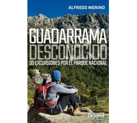 Guadarrama Desconocido: 30 Excursiones Por El Parque Nacional
