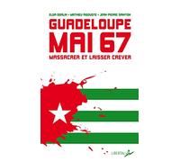 Guadeloupe, mai 1967: Massacrer et laisser mourir