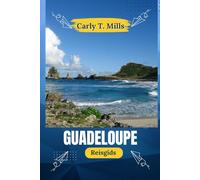 Guadeloupe Reisgids: Cultuur, keuken, vulkanen, rum en kustlijn: ervaar het beste van de eilanden