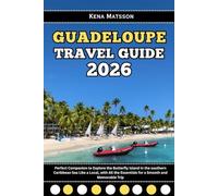 Guadeloupe Travel Guide 2026: Perfect Companion to Explore the Butterfly Island in the southern Caribbean Sea Like a Local, with All the Essentials for a Smooth and Memorable Trip