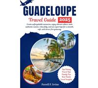 GUADELOUPE Travel Guide: Create unforgettable memories, enjoy vibrant culture, taste authentic cuisine, relax fully, and use expert tips for a smooth, safe, and stress-free getaway.