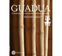 Guadua, el pasto gigante. Construyendo el futuro con bambú: Informe de trabajo en 4 tomas. Parte 2