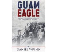 Guam Eagle: WWII True Story of George Tweed and the Chamorro Resistance