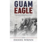 Guam Eagle: WWII True Story of George Tweed and the Chamorro Resistance