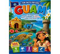 Guam Fun Facts for Kids: The Curious Kid’s Travel Guide to the Island of Warriors (The U.S. States & Territories Fun Facts for Kids Series)