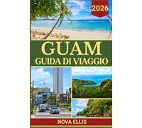 GUAM GUIDA DI VIAGGIO 2026: Cosa fare, dove andare e cosa sapere prima di visitare Guam