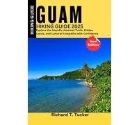 Guam Hiking Guide2025: Explore the Island's Untamed Trails, Hidden Caves,and Cultural Footpaths with Confidence