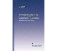 Guam: Information on the Territory of Guam transmitted by the United States to the Secretary-General of the United Nations, pursuant to Article 73 (e) of the Charter