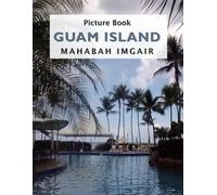 Guam Island: A Stunning Coffee Table Photo Book for Travel and Tourism Enthusiasts