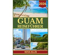 GUAM REISEFÜHRER 2026: Aktivitäten, Reiseziele und Wissenswertes vor dem Besuch auf Guam