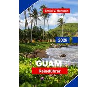 GUAM Reiseführer 2026: Entdecken Sie tropische Strände, Wasseraktivitäten, lokale Küche, historische Stätten und praktische Tipps für Ihre Pazifikinsel-Flucht