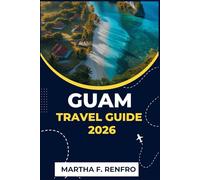 GUAM TRAVEL GUIDE 2026: Discover Hidden Beaches, Breathtaking Trails, and Authentic Island Life in the Pacific’s Most Underrated Paradise