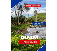 GUAM Travel Guide 2026: Discover Tropical Beaches, Water Activities, Local Cuisine, Historical Sites, and Practical Tips for Your Pacific Island Escape