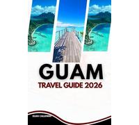 GUAM TRAVEL GUIDE 2026: Discovering the Indigenous Soul, History, and Heritage of the Butterfly Island