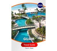 Guam Travel Guide 2026: The Complete Essential Guide to USA Itineraries, Beaches, Resorts, Food Spots, Activities, and Local Tips for Unforgettable Experiences