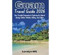 Guam Travel Guide 2026: Your Essential Companion for Exploring the Natural Beauty, Outdoor Activities, History, and Culture (Global Travel Guide Series)