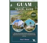 GUAM TRAVEL GUIDE: Discover 85 Amazing Activities and Bucket-List Experiences Across Guam for a Truly Memorable Journey (Ritcher the explorer (ENG))