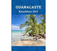 Guanacaste Reiseführer 2025: Entdecken Sie die authentischen Erlebnisse Costa Ricas