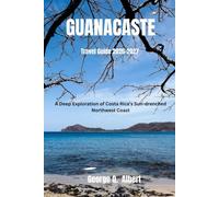 Guanacaste Travel Guide 2026-2027: A deep exploration of Costa Rica’s sun-drenched northwest coast (Easygoing Journeys)