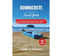 Guanacaste Travel Guide 2026 - 2027: Unveil Costa Rica’s Hidden Coastal Treasures, Adventure, Rich Culture, Unique Activities, and Local Charm (Journeys of Desire and Discovery)
