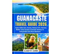Guanacaste Travel Guide 2026: Explore Hidden Gems, Beaches, National Parks, Volcanoes, Wildlife, Family Vacations & Romantic Getaways for Unforgettable Costa Rican Adventures