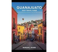 Guanajuato 2025 Travel Guide: Your Complete Guide to Attractions, Food, and Travel Essentials