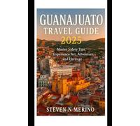 Guanajuato Travel Guide 2025: Master Safety Tips ,Experience Art, Adventure, and Heritage